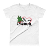 Ladies' Be My Love Bud T-shirt